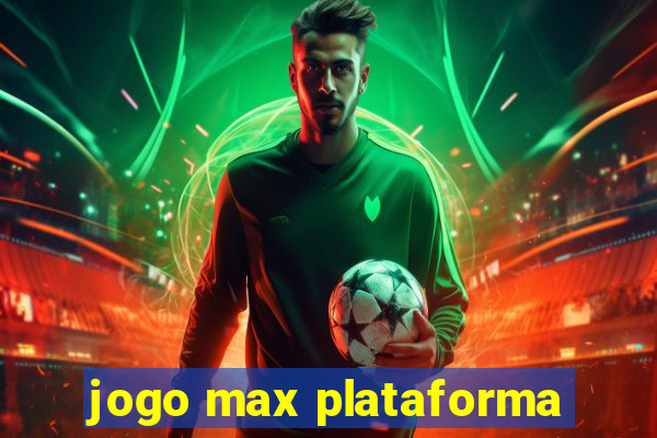 jogo max plataforma